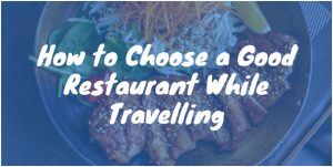 How to Choose a Good Restaurant While Travelling