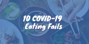 COVID-19 Eating Fails