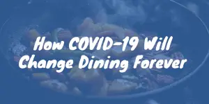 How COVID-19 Will Change Dining Forever