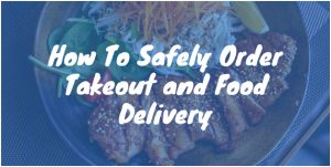 How To Safely Order Takeout and Food Delivery