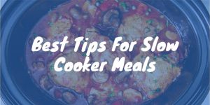 Best Tips For Slow Cooker Meals