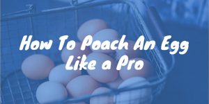 How To Poach An Egg Like a Pro