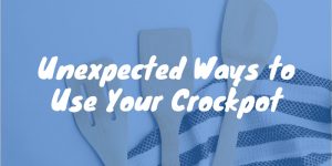 Unexpected Ways to Use Your Crockpot